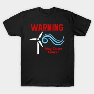 Windmills Cause Cancer T-Shirt